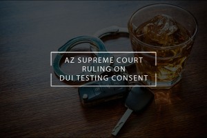 az supreme court ruling on dui testing consent